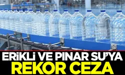 Erikli ve Pınar Su'ya Rekor Para Cezası Uygulandı