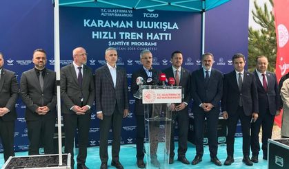 Bakan Uraloğlu: "Karaman-Ulukışla hızlı tren hattı büyük bir dönüşüm başlatacak"