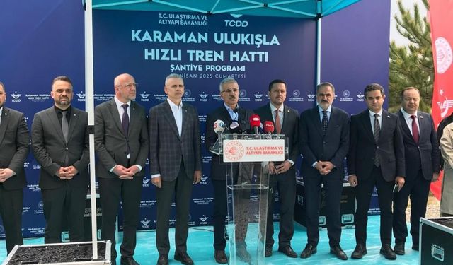 Bakan Uraloğlu: "Karaman-Ulukışla hızlı tren hattı büyük bir dönüşüm başlatacak"